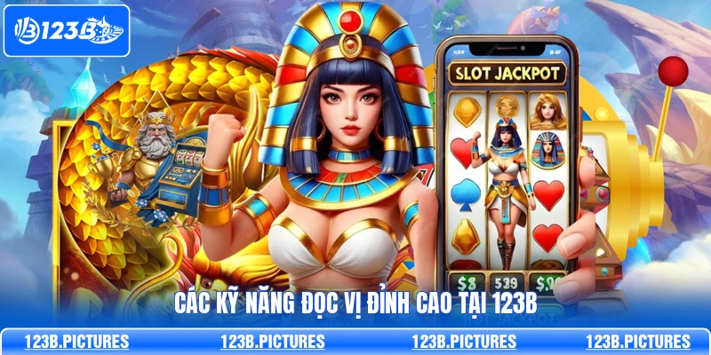 Các kỹ năng đọc vị đỉnh cao tại 123B