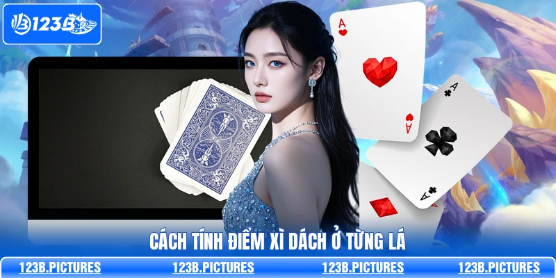 Cách tính điểm Xì Dách ở từng lá