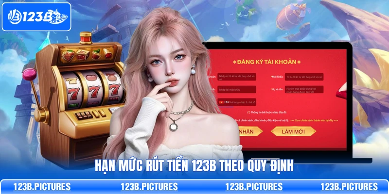 Hạn mức rút tiền 123B theo quy định