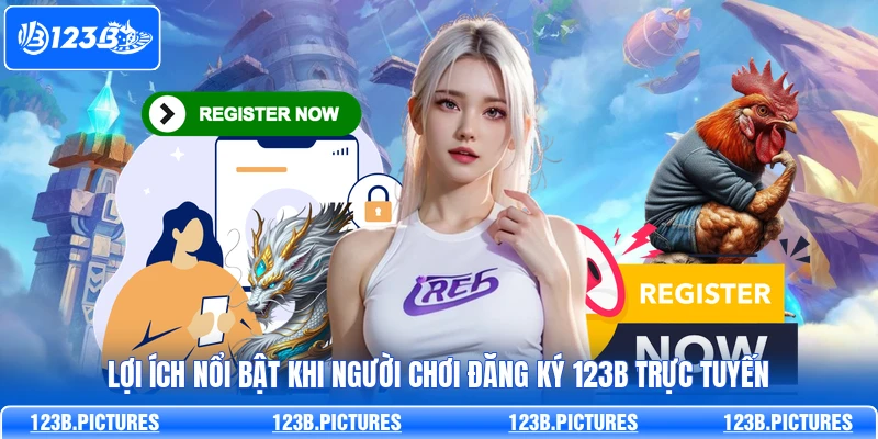 Lợi ích nổi bật khi người chơi đăng ký 123B trực tuyến